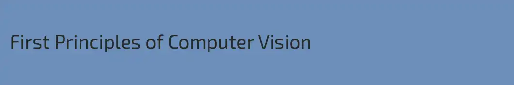 First Principles of Computer Vision